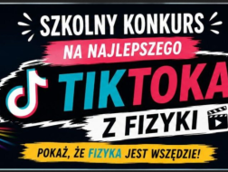 Szkolny Konkurs na Najlepszego TikToka z fizyki